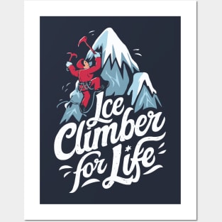 Ice Climber For Life. Ice Climbing Posters and Art